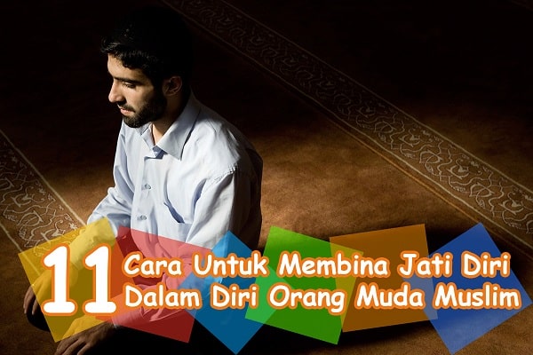 11-cara-untuk-membina-jati-diri-dalam-diri-orang-muda-muslim-jomdaftartadika